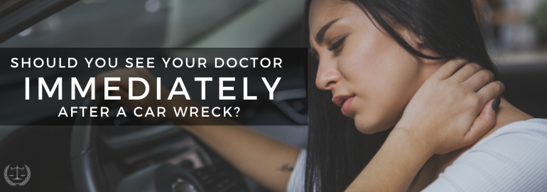 should I wait to see a doctor after my car accident?